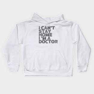 I can't stay home I'm a doctor inspirational Kids Hoodie